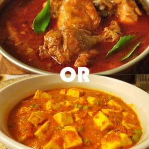 Chicken Curry or Panner Masala Chicken + panner